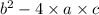 {b}^{2} - 4 \times a \times c