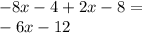 - 8x - 4 + 2x - 8 = \\ - 6x - 12