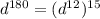 {d}^{180} = ({d}^{12} ) ^{15}