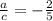 \frac{a}{c} = - \frac{2}{5}