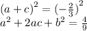 {(a + c)}^{2} = {( - \frac{2}{3} )}^{2} \\ {a}^{2} + 2ac + {b}^{2} = \frac{4}{9}