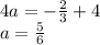 4a = - \frac{2}{3} + 4 \\ a = \frac{5}{6}