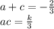 a + c = - \frac{2}{3} \\ ac = \frac{k}{3}