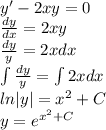 y'-2xy=0\\\frac{dy}{dx}=2xy\\\frac{dy}{y}=2xdx\\\int {\frac{dy}{y}} =\int2xdx\\ ln|y|=x^2+C\\y=e^{x^2+C}