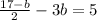 \frac{17 - b}{2} - 3b = 5