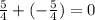 \frac{5}{4}+(-\frac{5}{4})=0