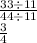 \frac{33 \div 11}{44 \div 11} \\ \frac{3}{4}