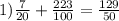 1)\frac{7}{20} + \frac{223}{100 } = \frac{129}{50}