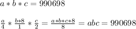 a*b*c=990698\\ \\ \frac{a}{4}* \frac{b*8}{1}*\frac{c}{2}=\frac{a*b*c*8}{8}=abc=990698