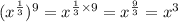 (x^{ \frac{1}{3} } )^{9} = x^{ \frac{1}{3 } \times 9 } = x^ \frac{9}{3} = x^{3}