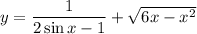 y = \dfrac{1}{2\sin x-1} + \sqrt{6x-x^{2}}