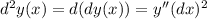 d^2y(x)=d(dy(x))=y''(dx)^2