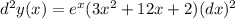 d^2y(x)=e^x(3x^2+12x+2)(dx)^2