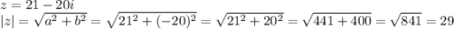 z=21-20i\\|z|=\sqrt{a^2+b^2}=\sqrt{21^2+(-20)^2}=\sqrt{21^2+20^2}=\sqrt{441+400}=\sqrt{841}=29