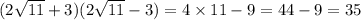 (2 \sqrt{11} + 3)(2 \sqrt{11} - 3) = 4 \times 11 - 9 = 44 - 9 = 35