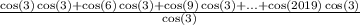 \frac{ \cos(3) \cos(3) + \cos(6) \cos(3) + \cos(9) \cos(3) + ... + \cos(2019) \cos(3) }{ \cos(3) }