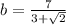 b = \frac{7}{3 + \sqrt{2} }