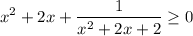 \displaystyle\\x^2+2x+\frac{1}{x^2+2x+2} \geq 0\\\\\\