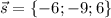 \vec{s}=\{-6;-9;6\}