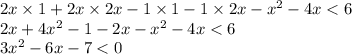 2x \times 1 + 2x \times 2x - 1 \times 1 - 1 \times 2x - {x}^{2} - 4x < 6 \\ 2x + 4x^{2} - 1 - 2x - {x}^{2} - 4x < 6 \\ 3 {x}^{2} - 6x - 7 < 0