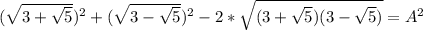 (\sqrt{3+\sqrt{5}})^2+(\sqrt{3 -\sqrt{5}})^2-2*\sqrt{(3+\sqrt{5})(3-\sqrt{5})} =A^2