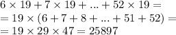 6 \times 19 + 7 \times 19 + ... + 52 \times 19 = \\ = 19 \times (6 + 7 + 8 + ... + 51 + 52) = \\ = 19 \times 29 \times 47 = 25897