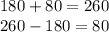 180 + 80 = 260 \\ 260 - 180 = 80