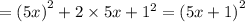 = {(5x)}^{2} + 2 \times 5x + {1}^{2} = {(5x + 1)}^{2}