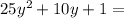 25 {y}^{2} + 10y + 1 =