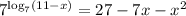 7^{\log_7(11-x)}=27-7x-x^2