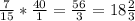 \frac{7}{15} *\frac{40}{1} =\frac{56}{3} =18\frac{2}{3}