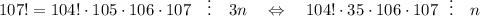 107!=104!\cdot105\cdot 106\cdot 107~~~\vdots~~~3n~~~\Leftrightarrow~~~ 104!\cdot 35\cdot 106\cdot 107~~\vdots~~~ n