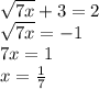 \sqrt{7x}+3=2\\\sqrt{7x}=-1\\7x=1\\x=\frac17