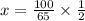 x = \frac{100}{65} \times \frac{1}{2}