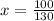 x = \frac{100}{130}