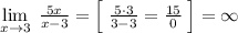 \lim\limits _{x \to 3}\; \frac{5x}{x-3}=\Big [\; \frac{5\cdot 3}{3-3}=\frac{15}{0}\; \Big ]=\infty