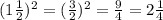 (1\frac{1}{2} )^2= (\frac{3}{2} )^2=\frac{9}{4} =2\frac{1}{4}