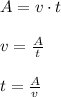 A=v\cdot t\\\\v=\frac{A}t\\\\t=\frac{A}v