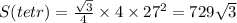 S(tetr) = \frac{ \sqrt{3} }{4} \times 4 \times 27^2 = 729 \sqrt{3}