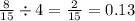 \frac{8 }{15} \div 4 = \frac{2}{15} = 0.13