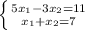 \left \{ {{5x_1-3x_2=11} \atop {x_1+x_2=7}} \right.