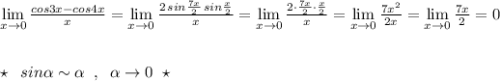 \lim\limits _{x \to 0}\frac{cos3x-cos4x}{x}=\lim\limits _{x \to 0}\frac{2\, sin\frac{7x}{2}\, sin\frac{x}{2}}{x}=\lim\limits _{x \to 0}\frac{2\cdot \frac{7x}{2}\cdot \frac{x}{2}}{x}=\lim\limits _{x \to 0}\frac{7x^2}{2x}=\lim\limits _{x \to 0}\frac{7x}{2}=0\\\\\\\star \; \; sin\alpha \sim \alpha \; \; ,\; \; \alpha \to 0\; \; \star