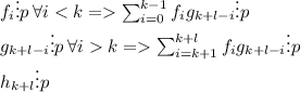 f_i\vdots p\: \forall i\sum_{i=0}^{k-1}f_ig_{k+l-i}\vdots p \\ g_{k+l-i}\vdots p\: \forall ik=\sum_{i=k+1}^{k+l}f_ig_{k+l-i}\vdots p\\ h_{k+l}\vdots p