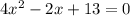 4x^{2} -2x+13=0