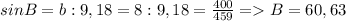 {sinB = b:9,18 = 8:9,18 = \frac{400}{459} = B = 60,63