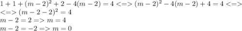 1+1+(m-2)^2+2-4(m-2)=4(m-2)^2-4(m-2)+4=4\\(m-2-2)^2=4\\m-2=2=m=4\\m-2=-2=m=0