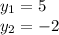 y_{1} =5 \\ y_{2} = - 2