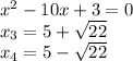 {x}^{2} - 10x + 3 = 0 \\ x_{3} = 5 + \sqrt{22} \\ x_{4} = 5 - \sqrt{22}