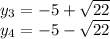 y_{3} = - 5 + \sqrt{22} \\ y_{4} = - 5 - \sqrt{22}