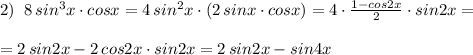 2)\; \; 8\, sin^3x\cdot cosx=4\, sin^2x\cdot (2\, sinx\cdot cosx)=4\cdot \frac{1-cos2x}{2}\cdot sin2x=\\\\=2\, sin2x-2\, cos2x\cdot sin2x=2\, sin2x-sin4x